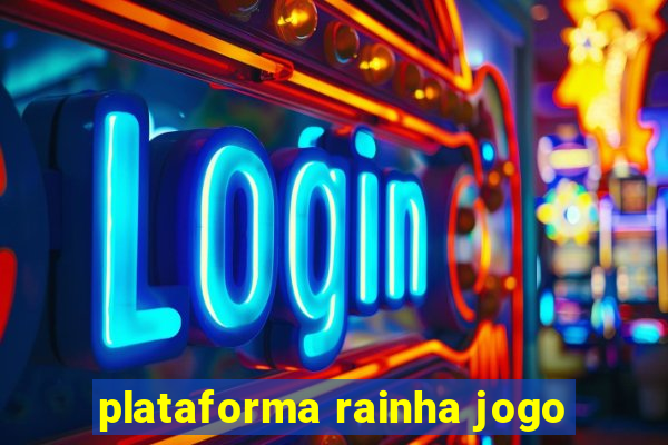 plataforma rainha jogo