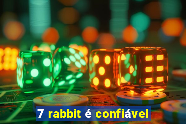 7 rabbit é confiável