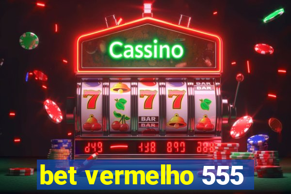 bet vermelho 555