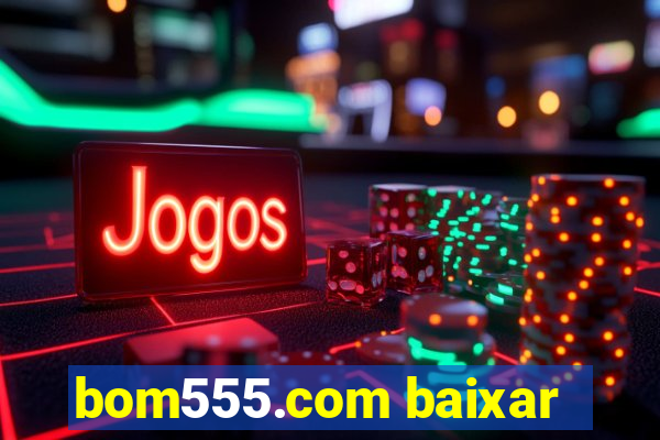 bom555.com baixar