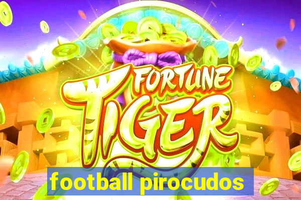 football pirocudos