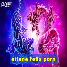 etiane felix porn