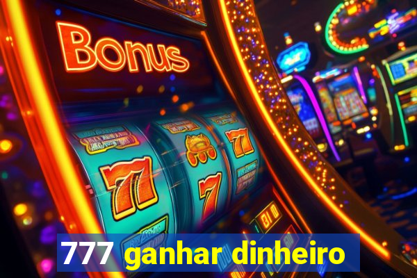 777 ganhar dinheiro