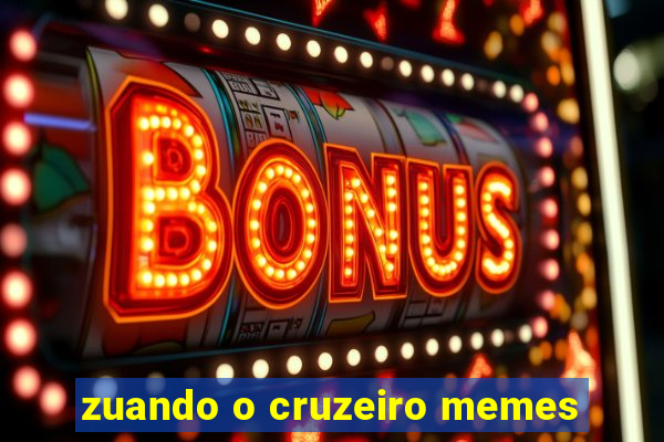 zuando o cruzeiro memes