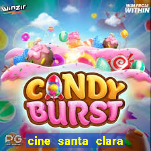 cine santa clara filme em cartaz