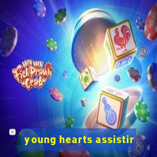 young hearts assistir