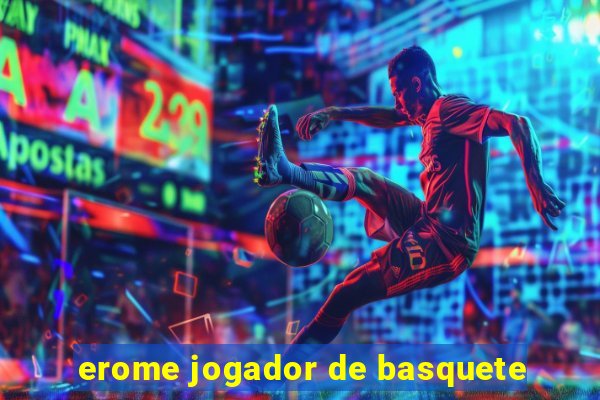 erome jogador de basquete