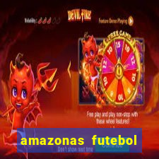 amazonas futebol clube onde assistir