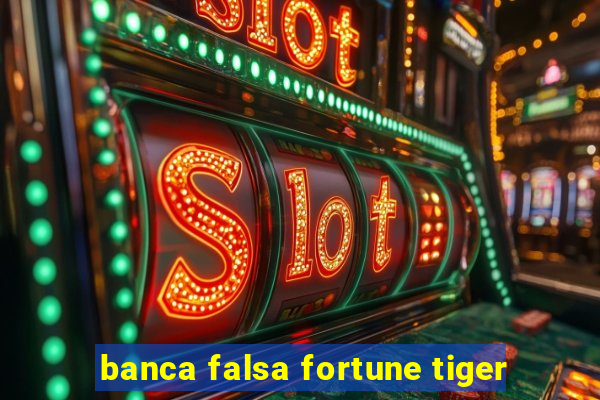 banca falsa fortune tiger