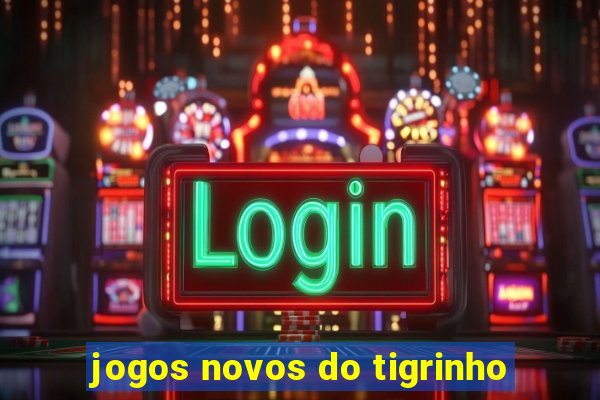 jogos novos do tigrinho