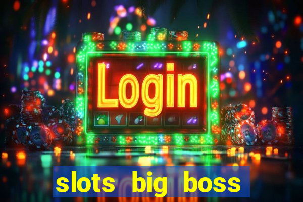 slots big boss paga mesmo