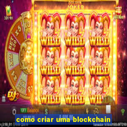 como criar uma blockchain