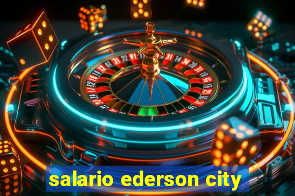 salario ederson city