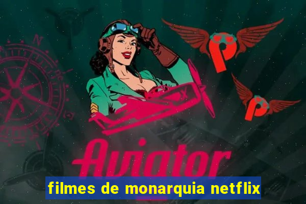 filmes de monarquia netflix