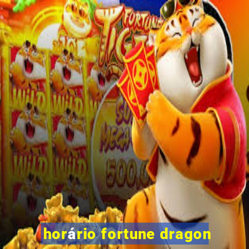 horário fortune dragon