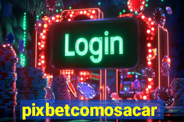 pixbetcomosacar