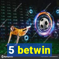 5 betwin