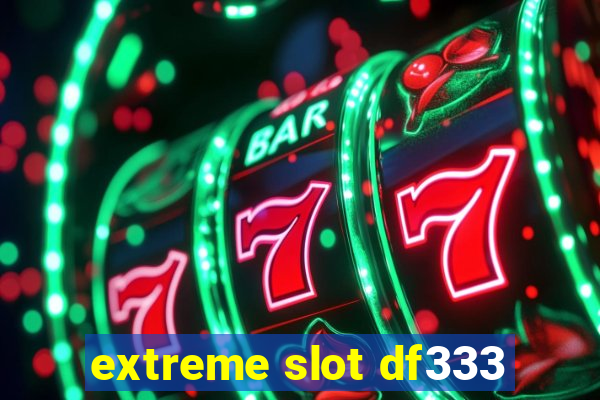 extreme slot df333