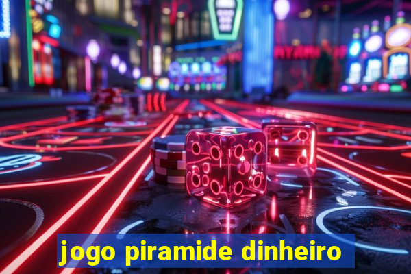 jogo piramide dinheiro