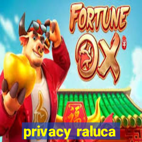 privacy raluca