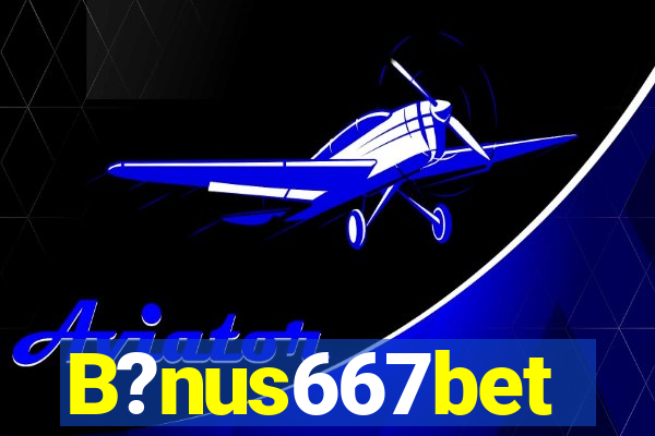 B?nus667bet