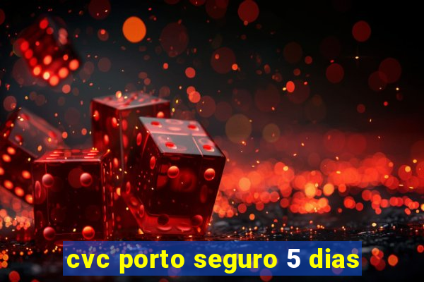 cvc porto seguro 5 dias