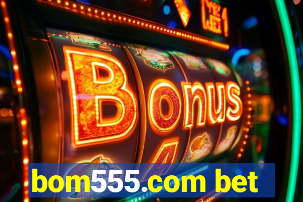 bom555.com bet