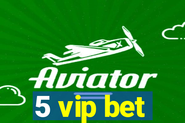 5 vip bet