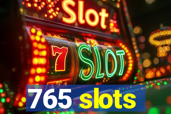 765 slots