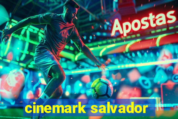 cinemark salvador