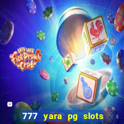 777 yara pg slots paga mesmo