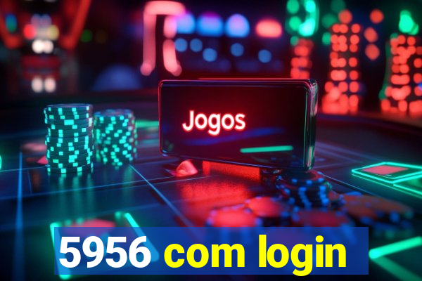 5956 com login