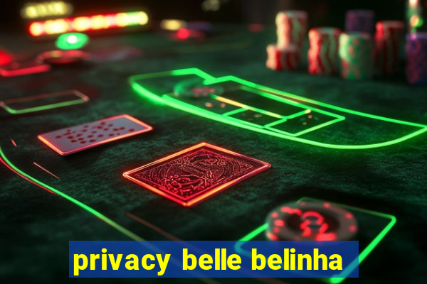 privacy belle belinha