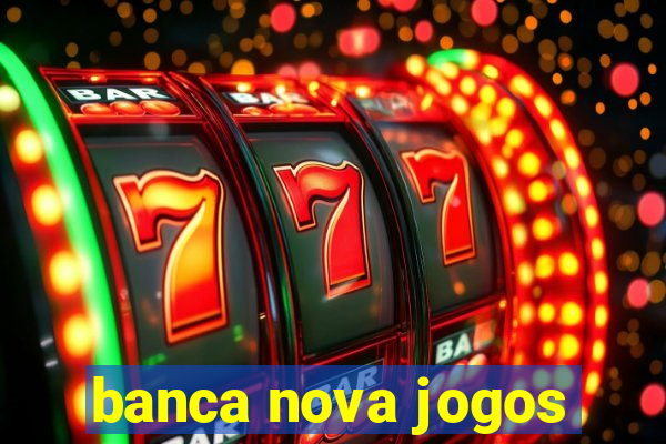 banca nova jogos