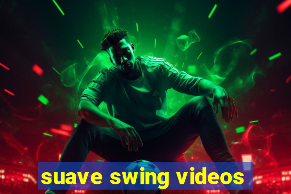 suave swing videos