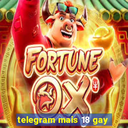 telegram mais 18 gay