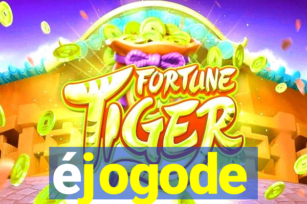 éjogode