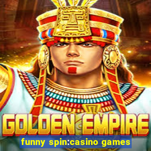 funny spin:casino games