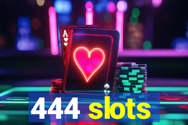 444 slots