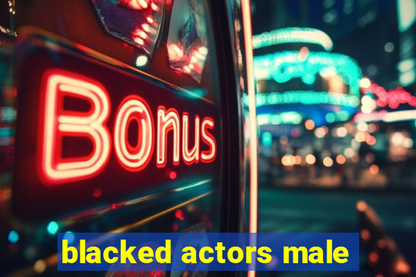 blacked actors male