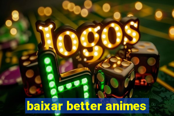 baixar better animes