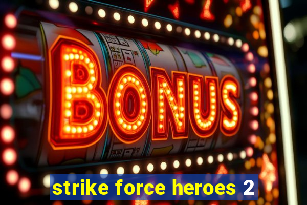 strike force heroes 2