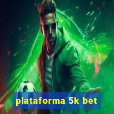 plataforma 5k bet