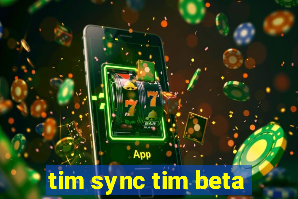 tim sync tim beta