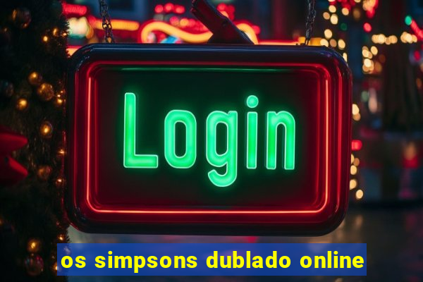 os simpsons dublado online