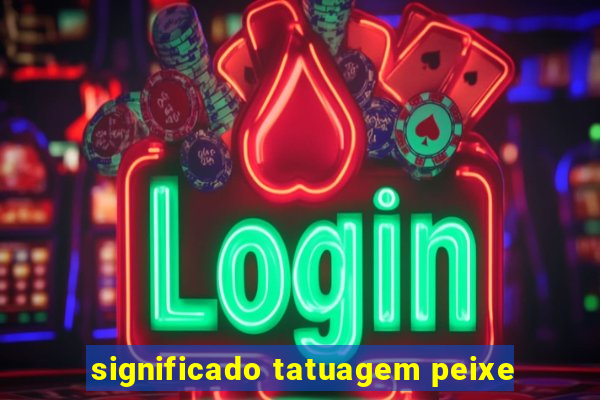 significado tatuagem peixe