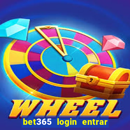 bet365 login entrar agora direto