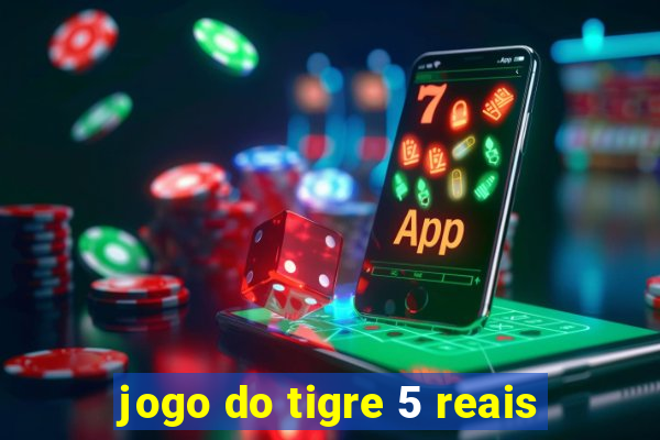 jogo do tigre 5 reais