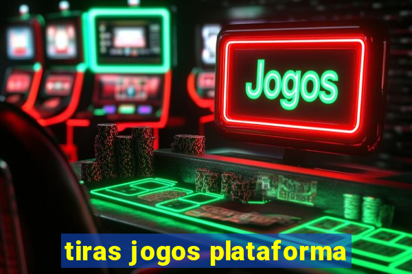 tiras jogos plataforma