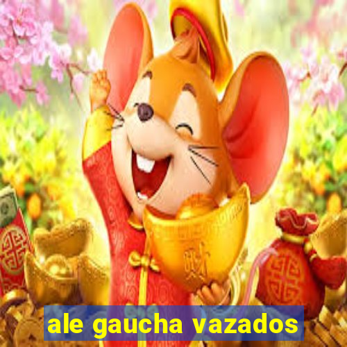 ale gaucha vazados